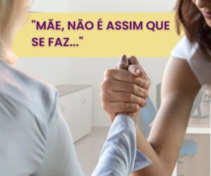 “Mãe, não é assim que se faz…”